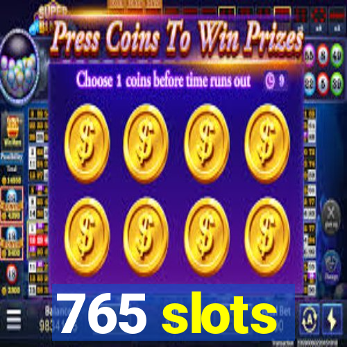 765 slots